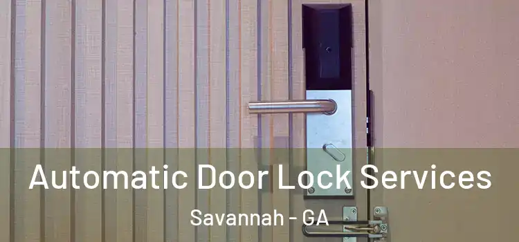 Automatic Door Lock Services Savannah - GA