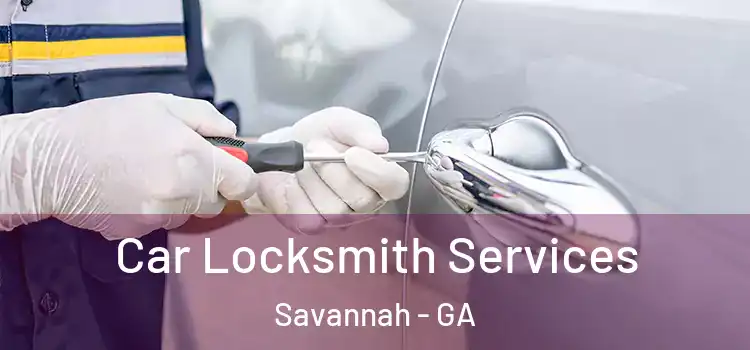 Car Locksmith Services Savannah - GA