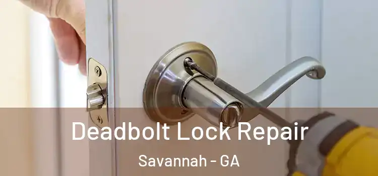 Deadbolt Lock Repair Savannah - GA