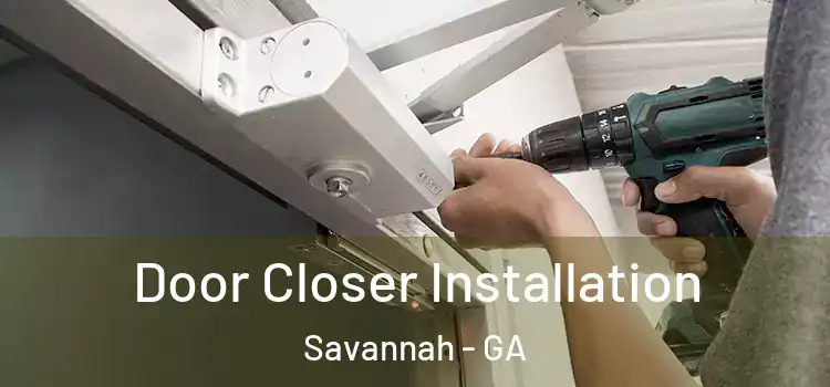 Door Closer Installation Savannah - GA