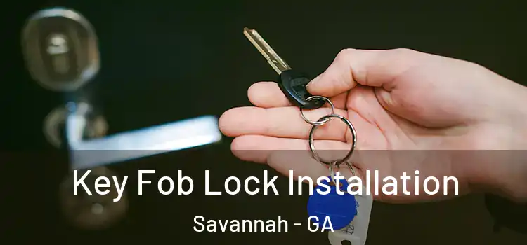 Key Fob Lock Installation Savannah - GA